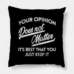 Your Opinion Does Not Matter Pillow