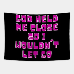 God Held Me Close So I wouldn't let go Tapestry