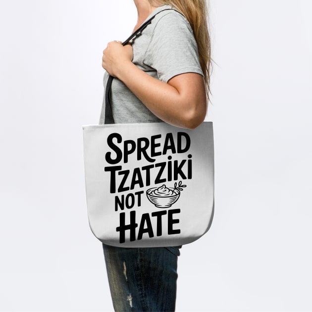 Spread Tzatziki Not Hate by Frank Ring