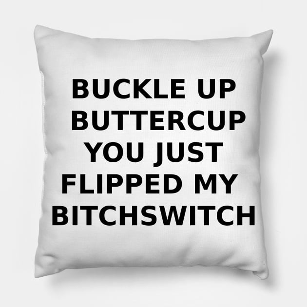 BUCKLE UP BUTTERCUP... Pillow by DeeDeeCro