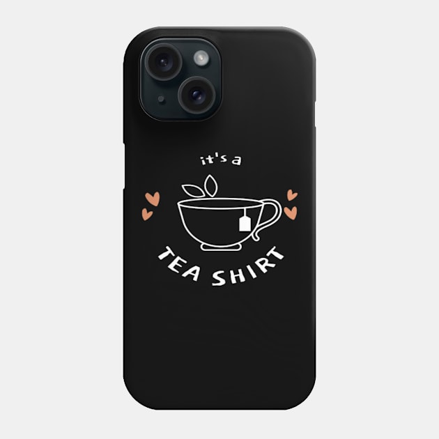 it's a tea shirt - tea lovers gift funny - tea addict Phone Case by EagleAvalaunche