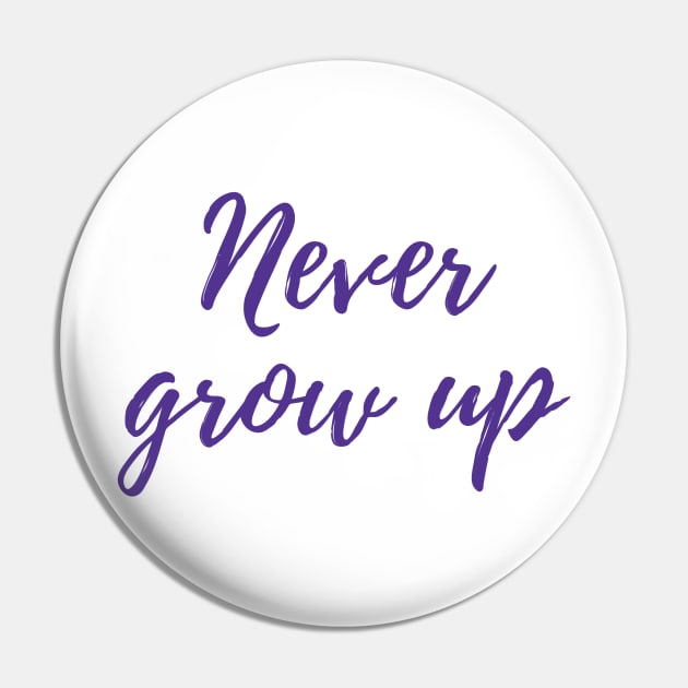 Never Grow Up Pin by ryanmcintire1232