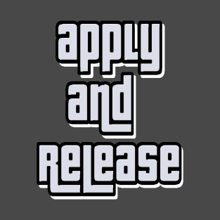 Apply and release T-Shirt