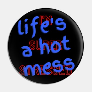 Life's A Hot Mess I'm Super Stressed Pin