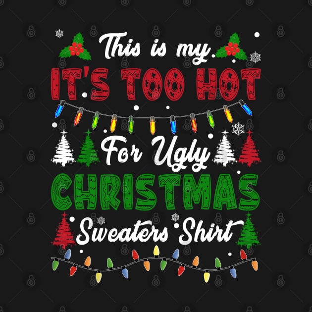 Funny Xmas This Is My Its Too Hot For Ugly Christmas by xylalevans