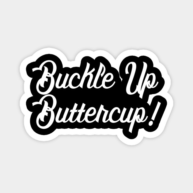 buckle up buttercup