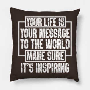 Your Life Is Your Message To The World; Make Sure It's Inspiring Pillow