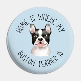 Home is Where My Boston Terrier Is Dog Breed Lover Watercolor Pin