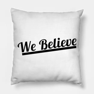 WE BELIEVE (BLACK) Pillow