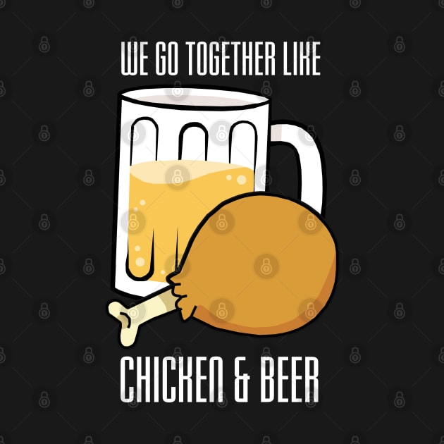 We Go Together Like Chicken and Beer by KewaleeTee