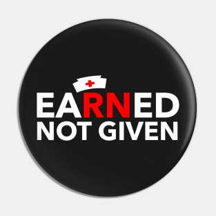 Nurses' Earned Not Given best National Nurses Day tees Pin