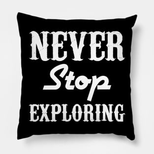 Never Stop Exploring Pillow