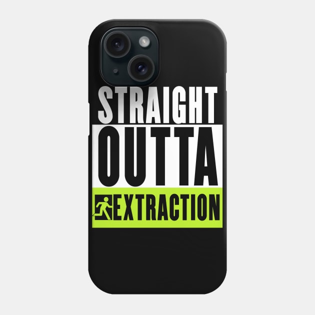 Straight Outta Extraction Phone Case by PIRULITIS