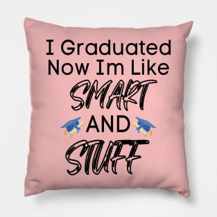 I Graduated Now I'm Like Smart And Stuff Pillow