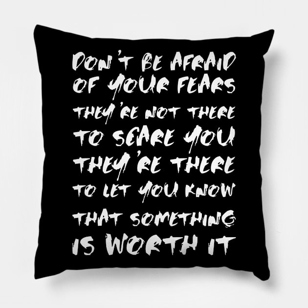 Don't Be Afraid Of Your Fears. They're Not There To Scare You white Pillow by QuotesInMerchandise