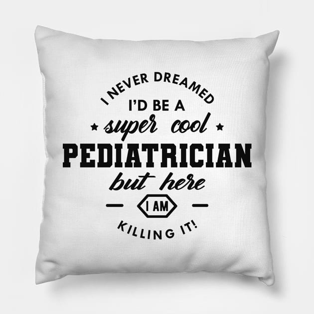 Pediatrician - Cool Pediatrician Pillow by KC Happy Shop