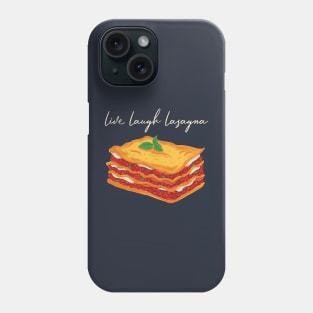 Live Laugh Lasagna Phone Case