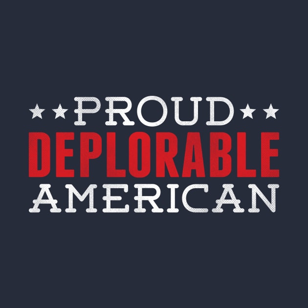 PROUD DEPLORABLE AMERICAN by incraftwetrust