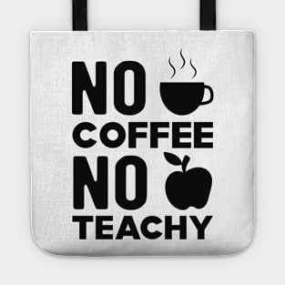 Teacher and coffee - No coffee no teachy Tote