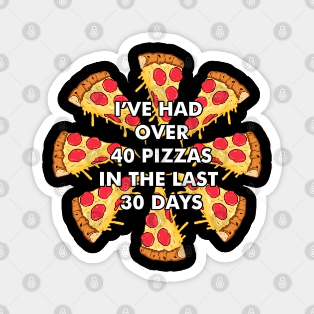 I've Had Over 40 Pizzas in the Last 30 Days - Papa John's Day of Reckoning Meme Magnet by Barnyardy