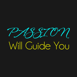 Passion "Will Guide You" Life Quote T-Shirt