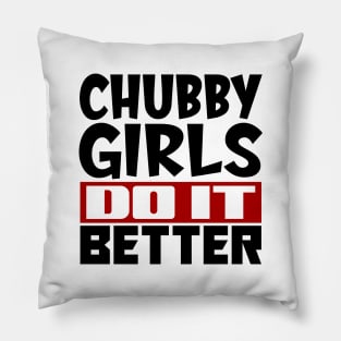 Chubby girls do it better Pillow