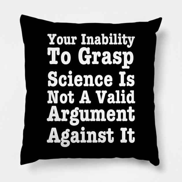 Your Inability To Grasp Science - Science Lover Pillow by HobbyAndArt