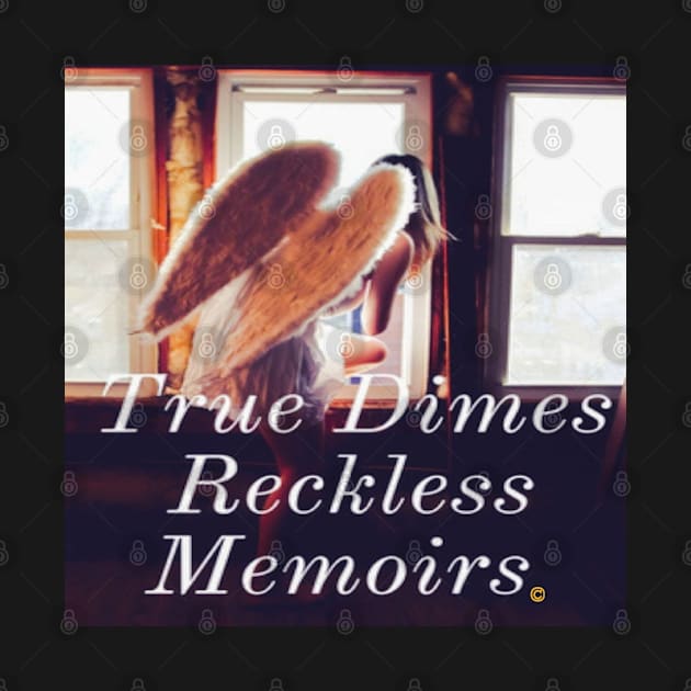 True Dimes Reckless Memoirs by True Dimes Reckless Memoirs 