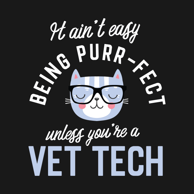 Vet Tech Cat Lover Gifts - It ain't easy being Purr Fect by BetterManufaktur