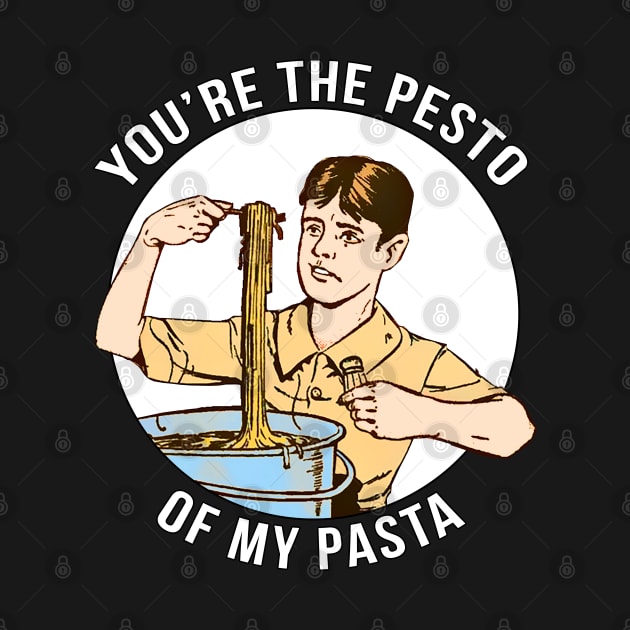 You're the Pesto of My Pasta by Marccelus