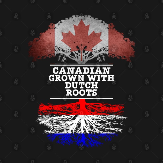 Canadian Grown With Dutch Roots - Gift for Dutch With Roots From Netherlands by Country Flags