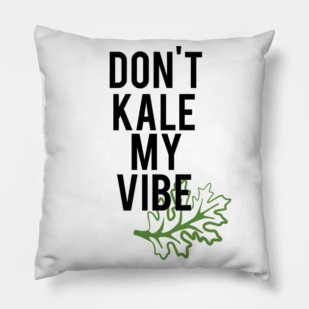 Don't Kale My Vibe Pillow by mariansar