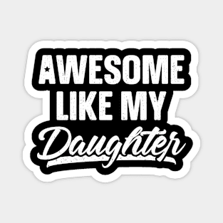 Awesome Like My Daughter Shirt Gift Funny Father's Day Magnet