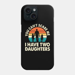 You cant scare me I have two daughters Phone Case