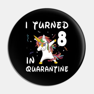 I Turned 8 In Quarantine Pin