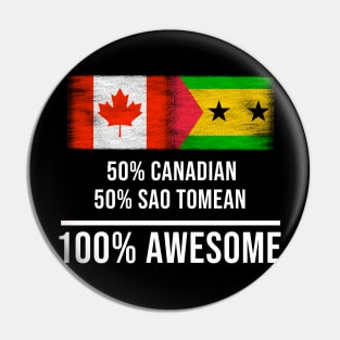 50% Canadian 50% Sao Tomean 100% Awesome - Gift for Sao Tomean Heritage From Sao Tome And Principe Pin