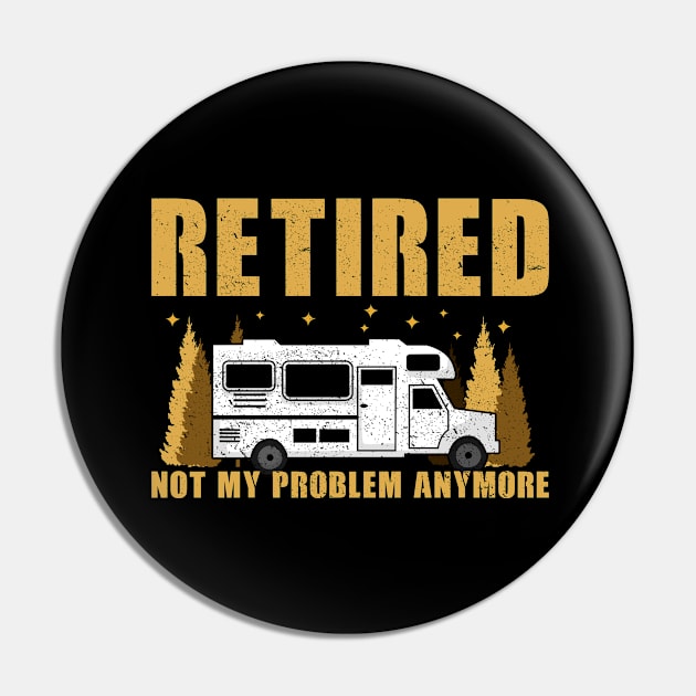 Retired not my problem | Retiree Camping Gift Pin by Streetwear KKS