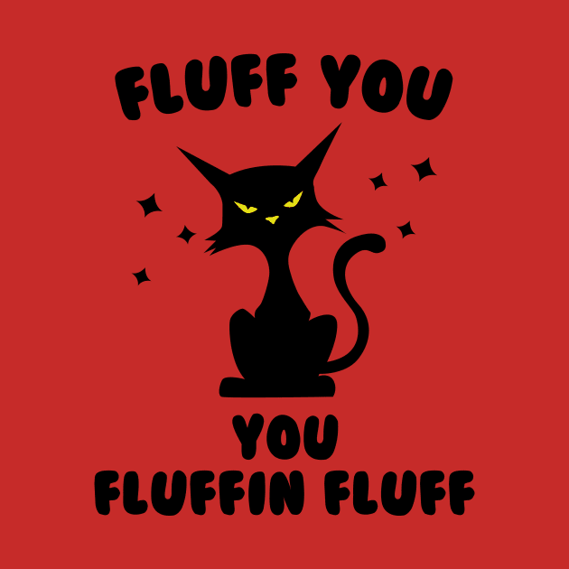 Funny cat fluff You, You Fluffin Fluff Cat lovers by solo4design