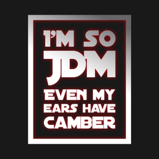 I'm So JDM Even My Ears Have Camber T-Shirt