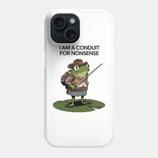 I Am A Conduit For Nonsense Phone Case