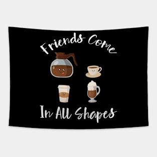 Friends Come In All Shapes- Funny Coffee Quote, Coffee Tapestry