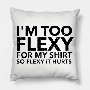 I M Too Flexy For My Shirt So Flexy It Hurts Mom Wife Pillow