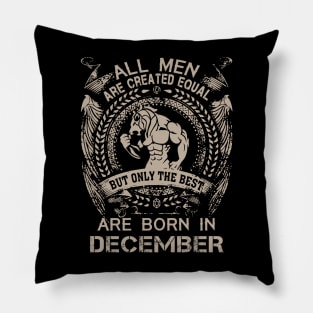 All Men Are Created Equal But Only The Best Are Born In December Birthday Pillow