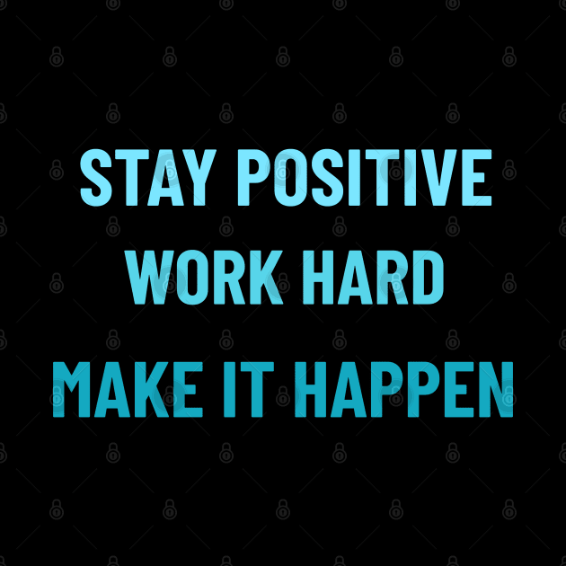 Stay Positive, Work Hard, Make It Happen by Tracy Parke