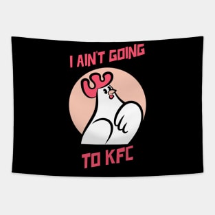 I Ain't Going to KFC - Chicken Funny Quote Tapestry