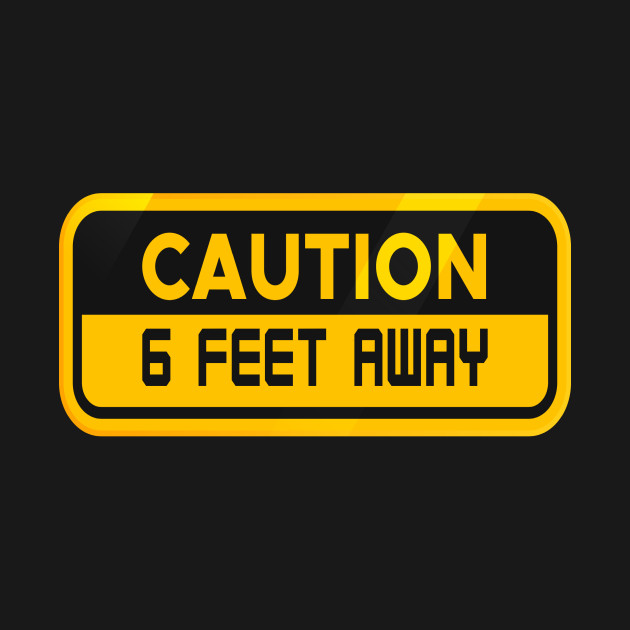 caution 6 feet away by DELLA73