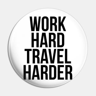 Traveler Quote Work Hard Travel Harder T-shirt Pin