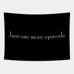 Just one more episode. Tapestry