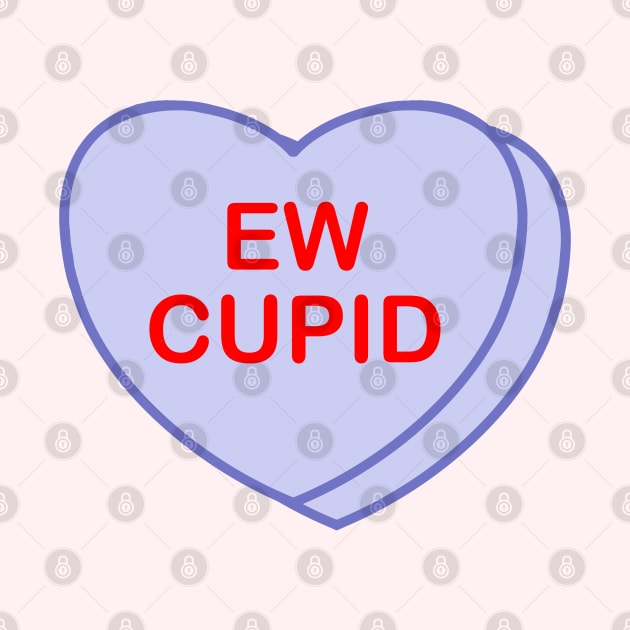 Conversation Heart: Ew Cupid by LetsOverThinkIt