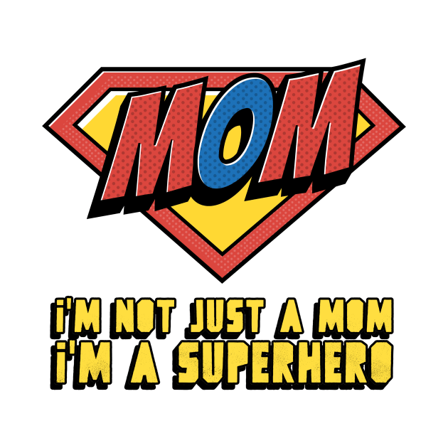 I'm not just a mom, I'm a superhero by QualityTeeShop